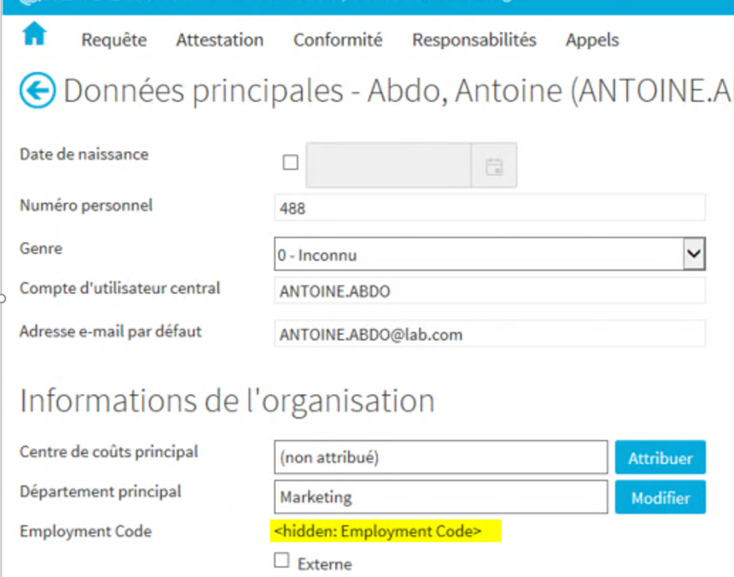 Requête Attestation Conformité Responsabilités Appels @Données principales - Abdo, Antoine (ANTOINE.A Date de naissance Numéro personnel Genre Compte d'utilisateur central Adresse e-mail par défaut 0 - Inconnu ANTOINEABDO [redacted-email] Informations de l'organisation Centre de coûts principal Département principal Employment Code (non attribué) Marketing <hidden: Employment Code* Û Externe Attribuer Modifier 
